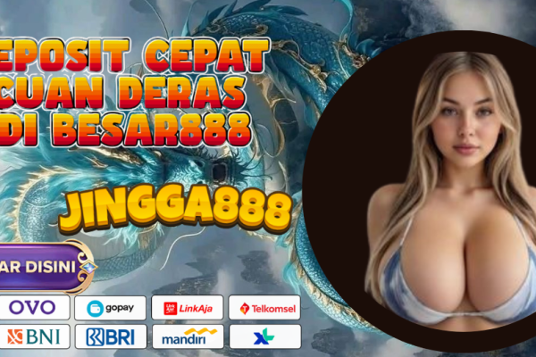 DEPOSIT CEPAT CUAN DERAS DI BESAR888