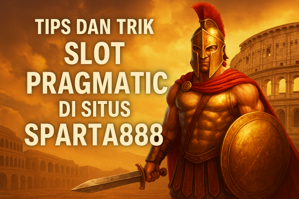 Tips Dan Trik Situs Slot Sparta888
